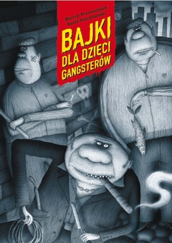 Bajki dla dzieci gangsterów - Marcin Przewoźniak