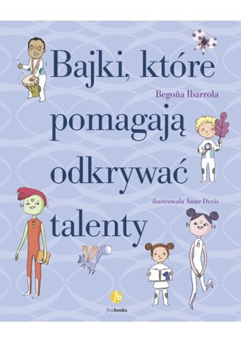 Bajki, które pomagają odkrywać talenty - Begoña Ibarrola