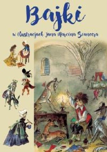 Bajki w ilustracjach Jana Marcina Szancera - Juliusz Słowacki