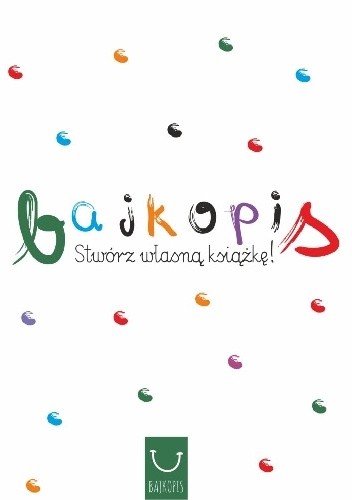 Bajkopis. Stwórz własną książkę! - Katarzyna Zych