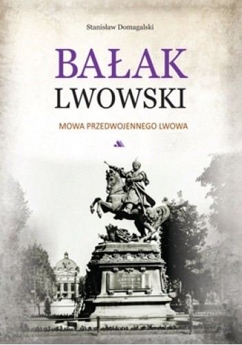 Bałak Lwowski: Mowa przedwojennego Lwowa - Stanisław Domagalski