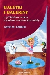 Baletki i baleriny czyli Historia baletu wyłożona wreszcie jak należy. - David W. Baber