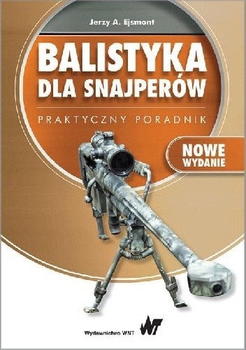 Balistyka dla snajperów. Praktyczny poradnik - Jerzy Ejsmont