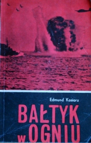 Bałtyk w ogniu - Edmund Kosiarz