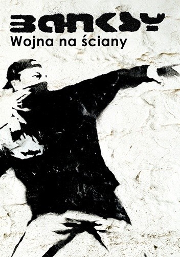 Banksy. Wojna na ściany - Banksy