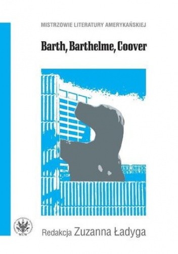 Barth, Barthelme, Coover - Ładyga Zuzanna
