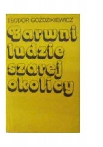 Barwni ludzie szarej okolicy - Teodor Goździkiewicz