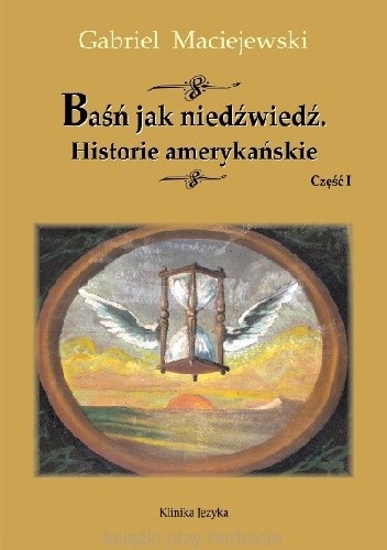 Baśń jak niedźwiedź. Historie amerykańskie. Część I - Gabriel Maciejewski