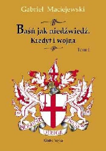 Baśń jak niedźwiedź. Kredyt i wojna. Tom I - Gabriel Maciejewski