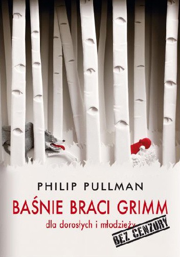Baśnie Braci Grimm dla dorosłych i młodzieży. Bez cenzury - Philip Pullman
