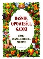 Baśnie, opowieści, gadki przez Oskara Kolberga zebrane - Katarzyna Leżeńska
