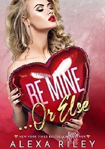 Be Mine... Or Else - Alexa Riley