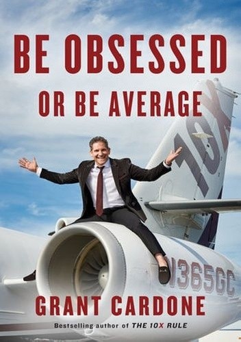 Be Obsessed or Be Average - Grant Cardone