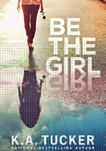 Be the Girl - K.A. Tucker