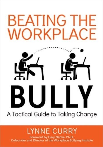 Beating the Workplace Bully: A Tactical Guide to Taking Charge - Lynne Curry