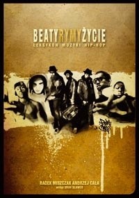 Beaty rymy życie. Leksykon muzyki hip-hop - Andrzej Cała