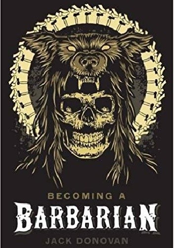 Becoming a Barbarian - Jack Donovan