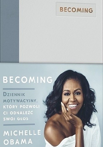 Becoming. Dziennik motywacyjny, który pozwoli ci odnaleźć swój głos - Michelle Obama