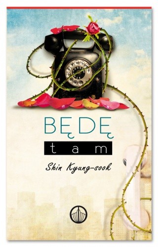 Będę tam - Shin Kyung-Sook
