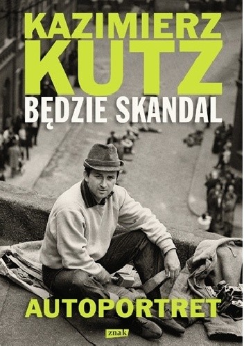 Będzie skandal. Autoportret Kazimierza Kutza - Kazimierz Kutz
