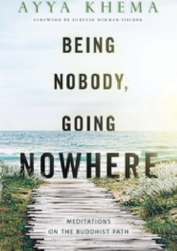 Being Nobody, Going Nowhere: Meditations on the Buddhist Path - Ayya Khema