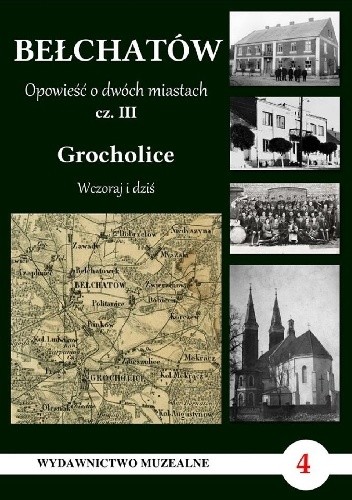Bełchatów. Opowieść o dwóch miastach, cz. III: Grocholice wczoraj i dziś - Cezary Bukowiec
