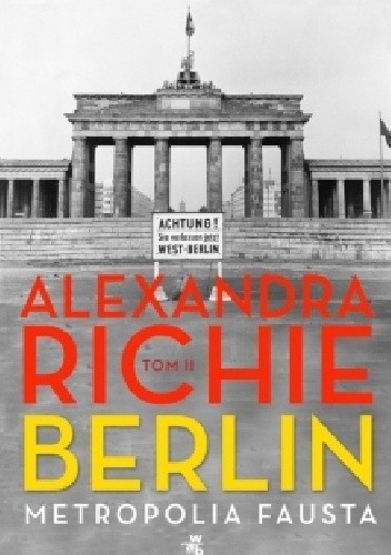Berlin. Metropolia Fausta. Tom 2 - Alexandra Richie