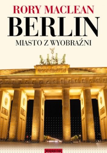 Berlin. Miasto z wyobraźni - Rory MacLean