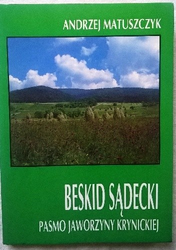 Beskid Sądecki Pasmo Jaworzyny Krynickiej wraz z Górami Leluchowskimi. Przewodnik monograficzny - Andrzej Matuszczyk