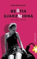 BeStia ujarzMiona. Moja walka z chorobą - Anna Bartuszek