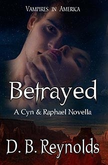 Betrayed: A Cyn and Raphael Novella - D.B. Reynolds