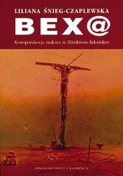 Bex@: korespondencja mailowa ze Zdzisławem Beksińskim - Liliana Śnieg-Czaplewska