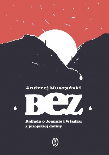 Bez. Ballada o Joannie i Władku z jurajskiej doliny - Andrzej Muszyński