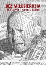 Bez miłosierdzia: Jana Pawła II wojna z ludźmi - Andrzej Dominiczak