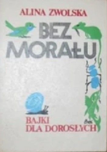 Bez morału. Bajki dla dorosłych - Alina Zwolska
