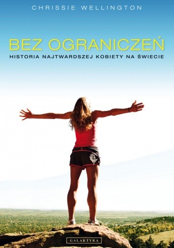 Bez ograniczeń. Historia najtwardszej kobiety na świecie - Chrissie Wellington