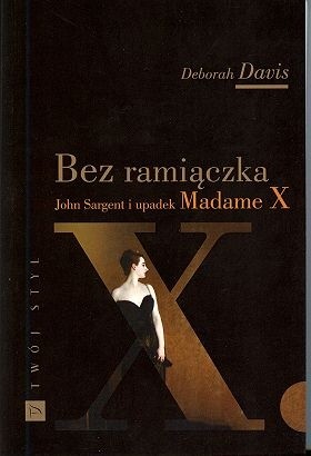 Bez ramiączka. John Sargent i upadek Madame X - Deborah Davis