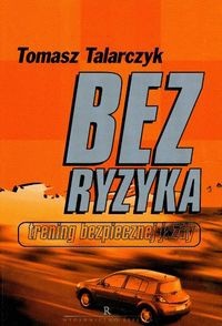 Bez ryzyka. Trening bezpiecznej jazdy - Tomasz Talarczyk