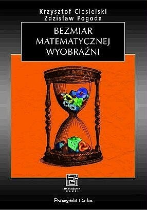 Bezmiar matematycznej wyobraźni - Krzysztof Ciesielski