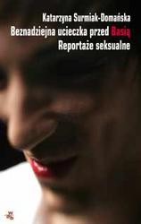 Beznadziejna ucieczka przed Basią Reportaże seksualne - Katarzyna Surmiak-Domańska