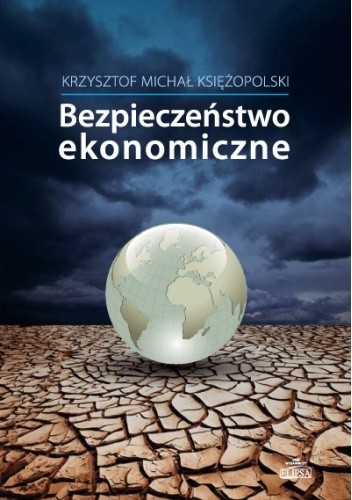 Bezpieczeństwo ekonomiczne - Krzysztof M. Księżopolski