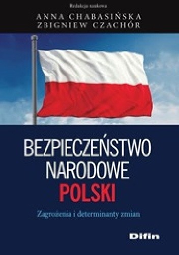 Bezpieczeństwo narodowe Polski. Zagrożenia i determinanty zmian - Zbigniew Czachór