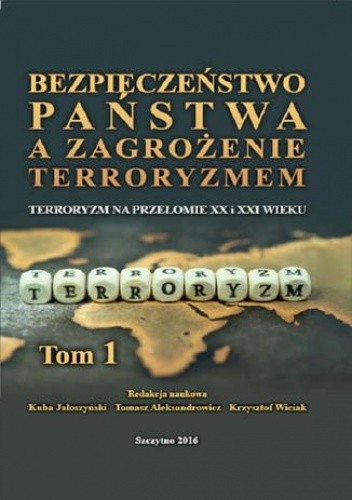 Bezpieczeństwo państwa a zagrożenie terroryzmem. Terroryzm na przełomie XX i XXI w. Część I - Kuba Jałoszyński
