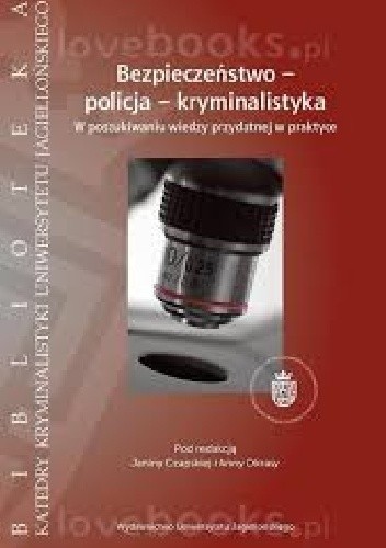 Bezpieczeństwo-policja-kryminalistyka. W poszukiwaniu wiedzy przydatnej w praktyce - Janina Czapska