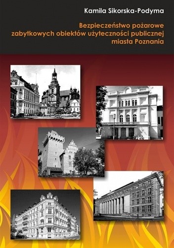 Bezpieczeństwo pożarowe zabytkowych obiektów użyteczności publicznej miasta Poznania - Kamila Sikorska-Podyma