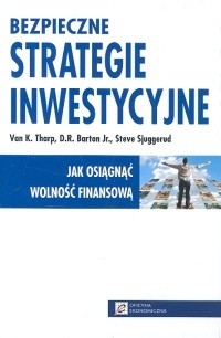Bezpieczne strategie inwestycyjne. Jak osiągnąć wolność finansową - Van K. Tharp