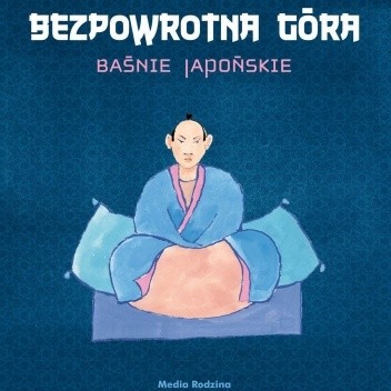 Bezpowrotna góra. Baśnie japońskie - Zbigniew Kiersnowski