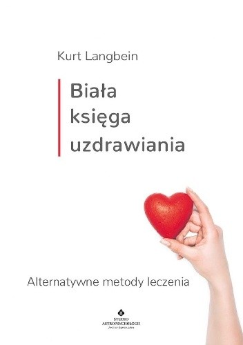 Biała księga uzdrawiania. Alternatywne metody leczenia - Kurt Langbein