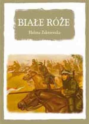 Białe róże : powieść dla młodzieży z czasów inwazji bolszewickiej - Helena Zakrzewska