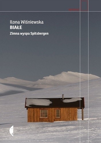 Białe. Zimna wyspa Spitsbergen - Ilona Wiśniewska